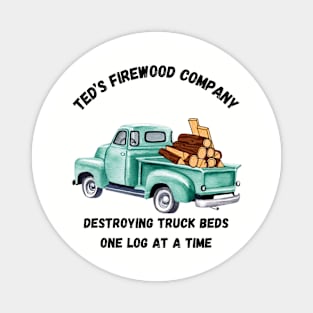 Ted's Firewood Company Magnet